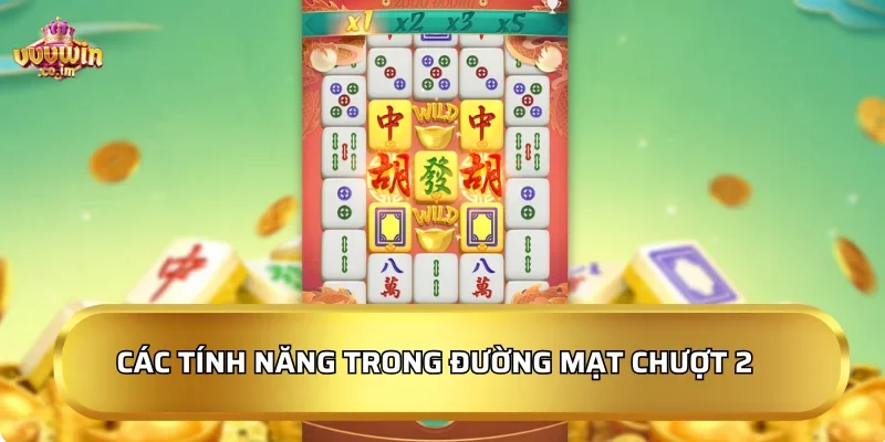 Các tính năng nổi bật trong Đường Mạt Chược 2