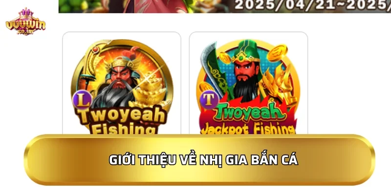 Giới thiệu về Nhị Gia Bắn Cá