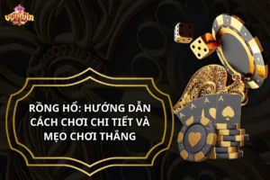 Rồng hổ hướng dẫn cách chơi