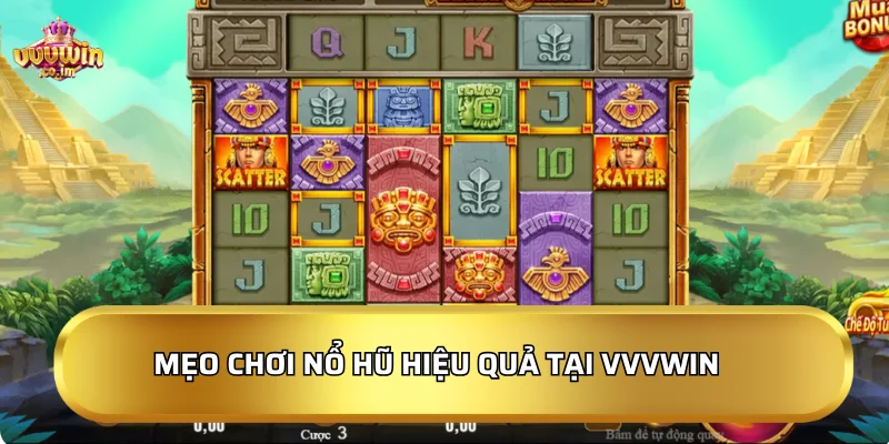 Mẹo chơi nổ hũ vvvwin hiệu quả nhất cho người mới