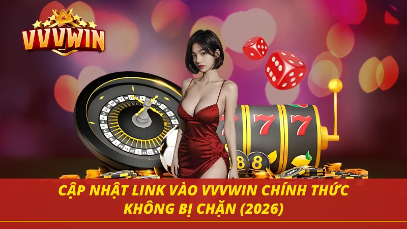 Cập nhật link vào VVVWIN mới nhất 2026 không bị chặn