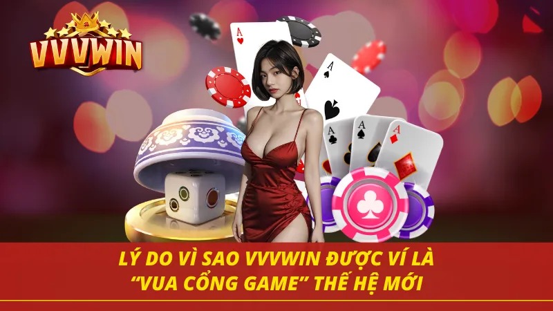 Lý do đưa VVVWIN trở thành vị vua cổng game thế hệ mới